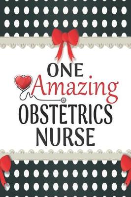 Cover of One Amazing Obstetrics Nurse