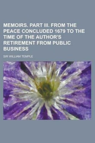 Cover of Memoirs. Part III. from the Peace Concluded 1679 to the Time of the Author's Retirement from Public Business