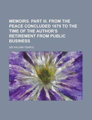 Book cover for Memoirs. Part III. from the Peace Concluded 1679 to the Time of the Author's Retirement from Public Business