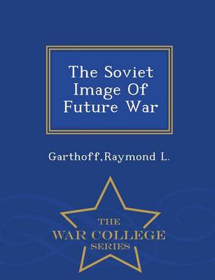 Book cover for The Soviet Image of Future War - War College Series