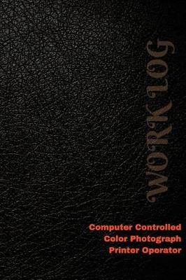 Cover of Computer Controlled Color Photograph Printer Operator Work Log