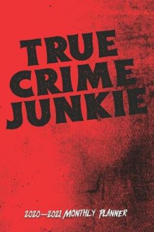 Cover of True Crime Junkie 2020-2021 Monthly Planner