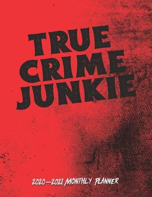 Book cover for True Crime Junkie 2020-2021 Monthly Planner