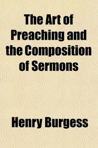 Cover of The Art of Preaching, and the Composition of Sermons