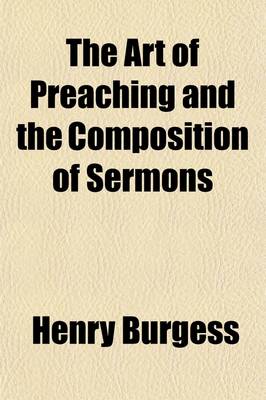 Book cover for The Art of Preaching, and the Composition of Sermons