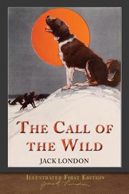 Book cover for The Call of the Wild (Illustrated First Edition)
