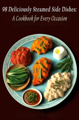 Cover of 98 Deliciously Steamed Side Dishes