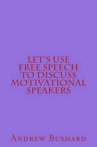 Cover of Let's Use Free Speech to Discuss Motivational Speakers