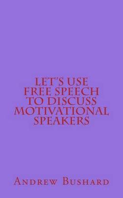 Book cover for Let's Use Free Speech to Discuss Motivational Speakers