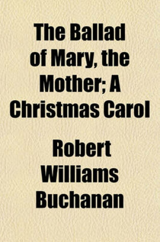 Cover of The Ballad of Mary, the Mother; A Christmas Carol