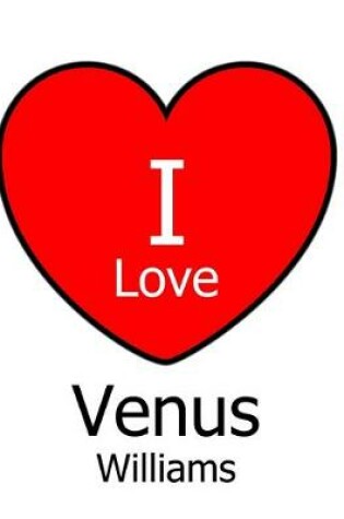 Cover of I Love Venus Williams