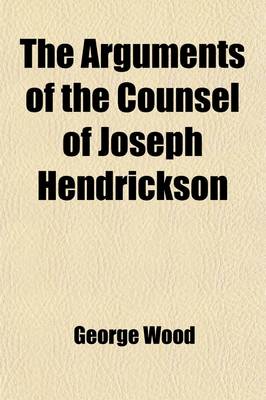 Book cover for The Arguments of the Counsel of Joseph Hendrickson, in a Cause Decided in the Court of Chancery of the State of New Jersey, Between Thomas L. Shotwell, Complainant and Joseph Henderickson and Stacy Decow, Defendants