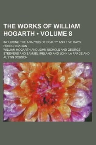 Cover of The Works of William Hogarth (Volume 8); Including the Analysis of Beauty and Five Days' Peregrination