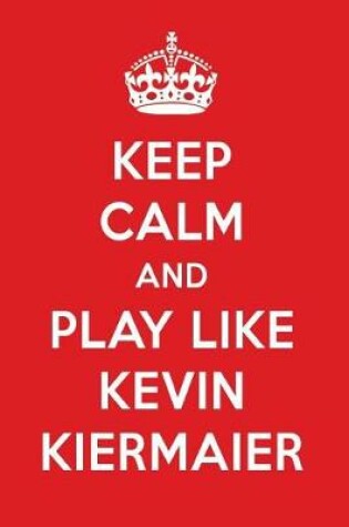 Cover of Keep Calm and Play Like Kevin Kiermaier