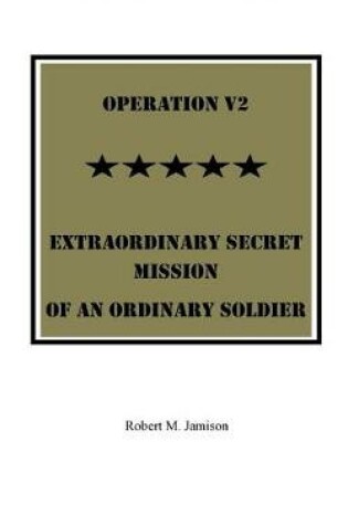 Cover of Operation V2 Extraordinary Secret Mission of an Ordinary Soldier