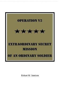 Book cover for Operation V2 Extraordinary Secret Mission of an Ordinary Soldier