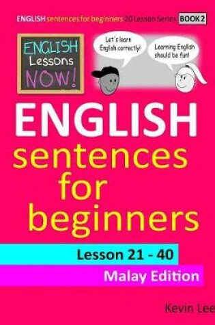 Cover of English Lessons Now! English Sentences for Beginners Lesson 21 - 40 Malay Edition