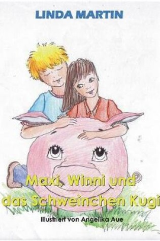 Cover of Maxi, Winni und das Schweinchen Kugi
