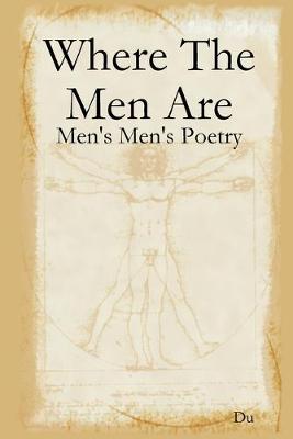 Book cover for Where The Men Are: Men's Men's Poetry