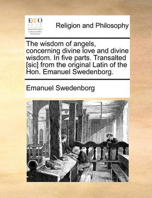 Book cover for The Wisdom of Angels, Concerning Divine Love and Divine Wisdom. in Five Parts. Transalted [Sic] from the Original Latin of the Hon. Emanuel Swedenborg.