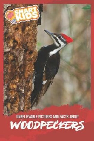 Cover of Unbelievable Pictures and Facts About Woodpeckers