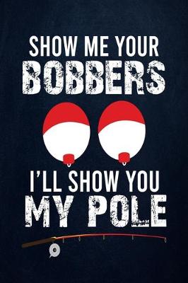 Book cover for Show me your bobbers I'll show you my pole