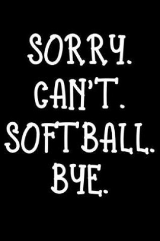 Cover of Sorry can't softball bye