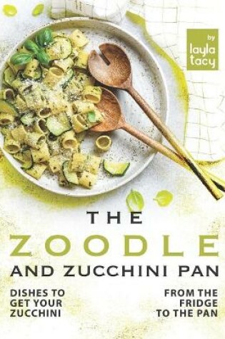 Cover of The Zoodle and Zucchini Pan