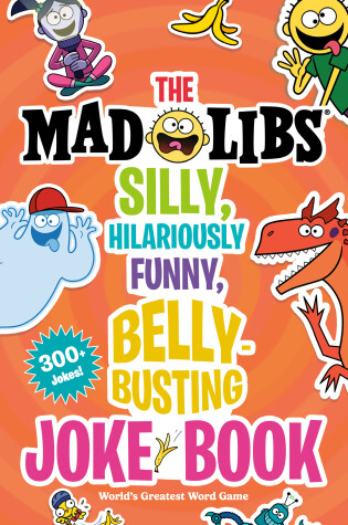 Cover of The Mad Libs Silly, Hilariously Funny, Belly-Busting Joke Book