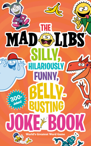 Cover of The Mad Libs Silly, Hilariously Funny, Belly-Busting Joke Book