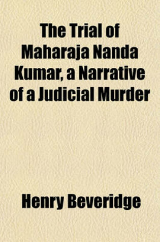 Cover of The Trial of Maharaja Nanda Kumar, a Narrative of a Judicial Murder