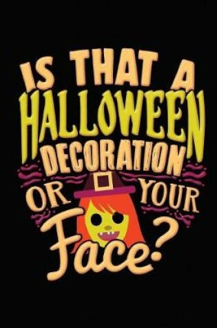 Cover of Is That A Halloween Decoration Or Your Face? Cornell Notes Notebook