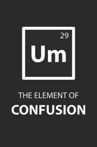 Cover of Um The Element of Confusion