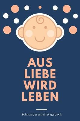 Book cover for Schwangerschaftstagebuch - Aus Liebe wird Leben
