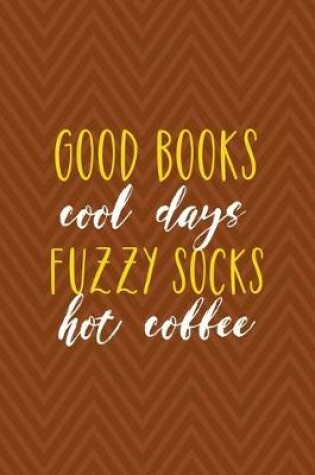 Cover of Good Books Cool Days Fuzzy Socks Hot Coffee