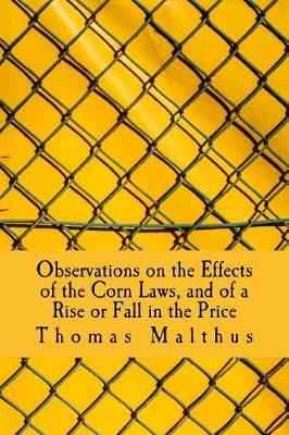 Book cover for Observations on the Effects of the Corn Laws, and of a Rise or Fall in the Price