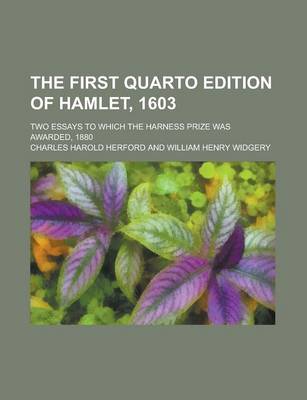 Book cover for The First Quarto Edition of Hamlet, 1603; Two Essays to Which the Harness Prize Was Awarded, 1880