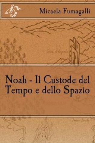 Cover of Noah - Il Custode del Tempo e dello Spazio