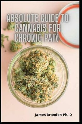 Cover of Absolute Guide To Cannabis For Chronic Pain