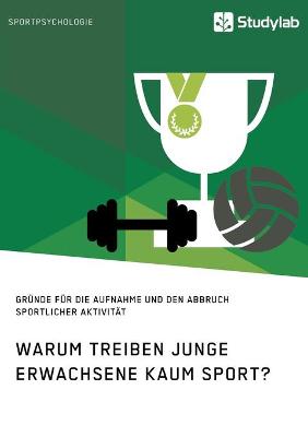 Book cover for Warum treiben junge Erwachsene kaum Sport? Grunde fur die Aufnahme und den Abbruch sportlicher Aktivitat