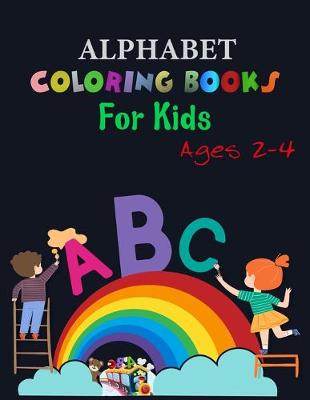 Book cover for Alphabet Coloring Books for Kids Ages 2-4