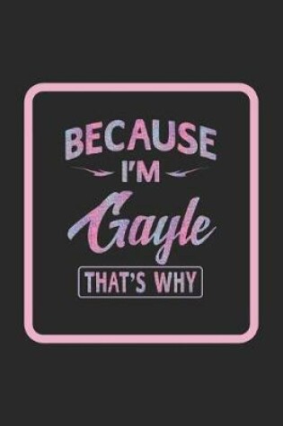 Cover of Because I'm Gayle That's Why