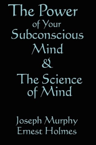 Cover of The Science of Mind & the Power of Your Subconscious Mind