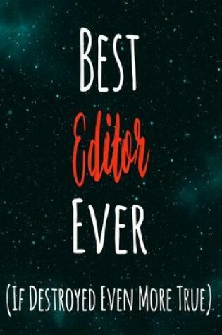 Cover of Best Editor Ever (If Destroyed Even More True)