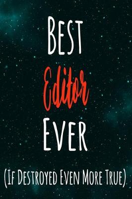 Book cover for Best Editor Ever (If Destroyed Even More True)