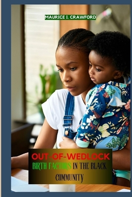 Cover of Out-Of-Wedlock Birth Factors in the Black Community