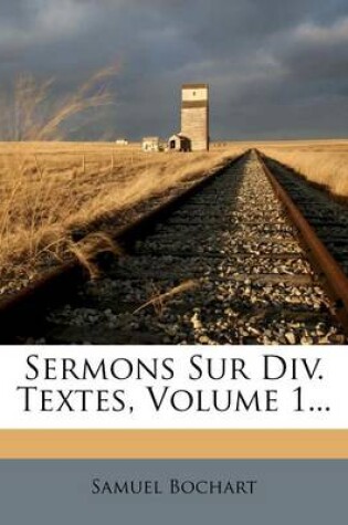 Cover of Sermons Sur DIV. Textes, Volume 1...