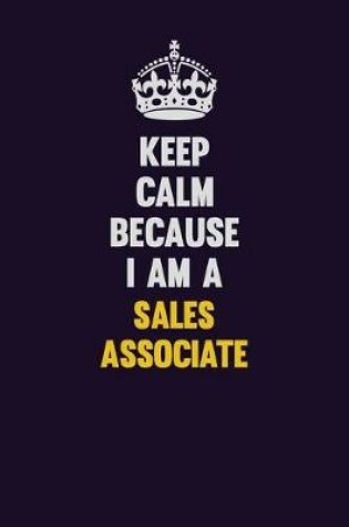 Cover of Keep Calm Because I Am A Sales Associate