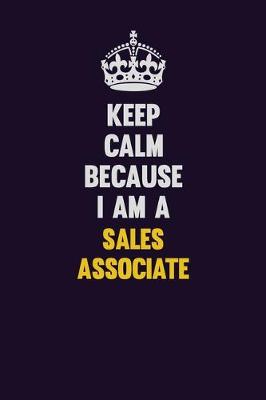 Book cover for Keep Calm Because I Am A Sales Associate