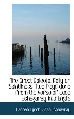 Book cover for The Great Galeoto; Folly or Saintliness; Two Plays Done from the Verse of Jos Echegaray Into Englis